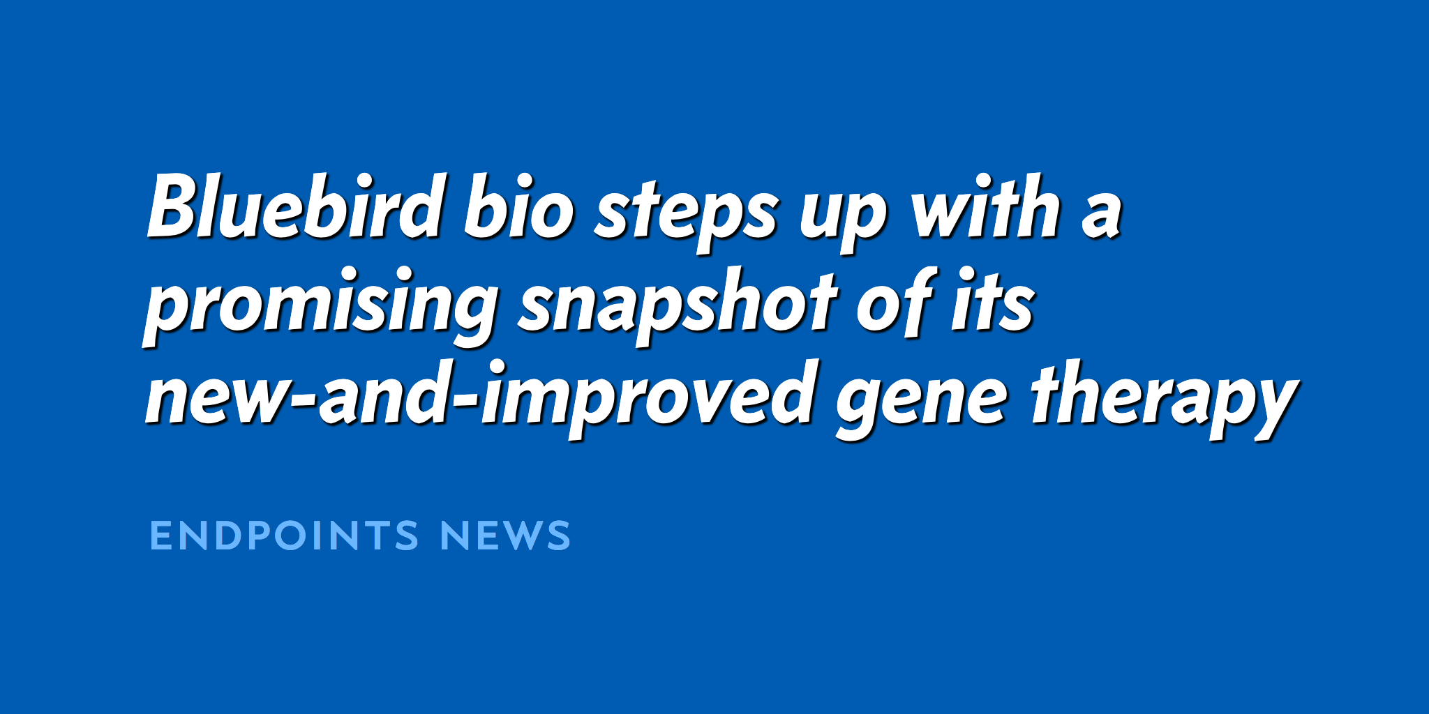 Bluebird bio steps up with a promising snapshot of its gene therapy upgrade